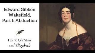 Ep 46 Edward Gibbon Wakefield, Part I