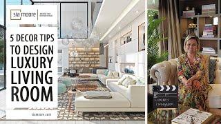 5 Decor Tips to Design Luxury Living Room | Sia Moore