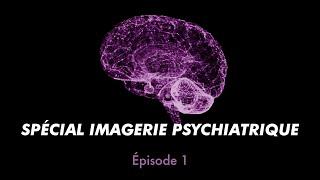 Episode # 1 IMAGERIE & PSYCHIATRIE : TOUT CHANGE