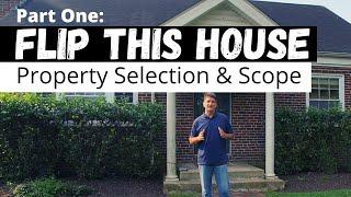 Selecting the Right Property and Establishing the Scope of Work - Flip This House Part One