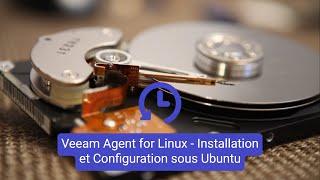 Veeam Agent for Linux - Installation et Configuration sous Ubuntu Server 20.04