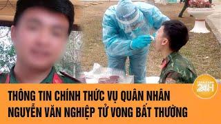 Thông tin chính thức vụ quân nhân Nguyễn Văn Nghiệp tử vong bất thường | Toàn cảnh 24h