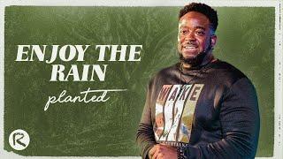 Enjoy The Rain | Planted | Part 4 | Jerry Flowers