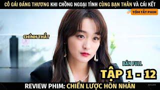 Review Phim Cô Vợ Bị Chồng Cùng Bạn Thân Cắm Sừng Và Cái Kết | Full Tập 1 - 12 | Chiến Lược Hôn Nhân