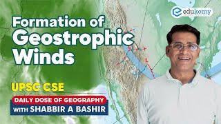 Formation of Geostrophic Winds | Daily dose of Geography with Shabbir Sir | UPSC CSE | Edukemy