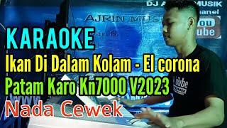 Ikan Dalam Kolam - El Corona [Karaoke] Patam Karo Kn7000- - Nada Wanita