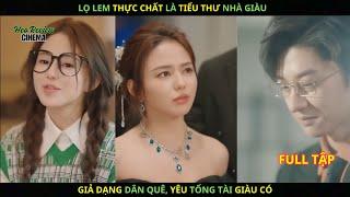 Lọ lem thực chất là Tiểu Thư nhà giàu. Giả dạng dân quê, yêu Tổng Tài giàu có.