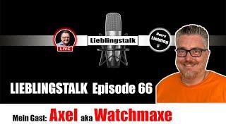 Lieblingstalk Episode 66 / @axel-von-watchmaxe