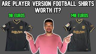 ARE PLAYER VERSION FOOTBALL SHIRTS REALLY WORTH IT?