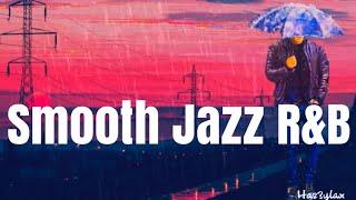 SMOOTH JAZZ R&B  - 1HR of relaxing JAZZ