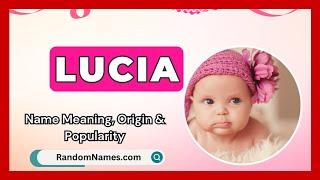 Lucia - Baby Girl Name Meaning, Origin & Popularity - RandomNames.com