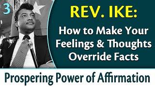 How Your Feelings & Thoughts Can Override Facts - Rev. Ike's Prospering Power of Affirmation, Part 3