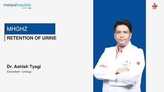 Retention of Urine | Dr. Ashish Tyagi | Manipal Hospital Ghaziabad