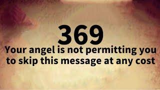 369Your Angel Is Not Permitting You To Skip This Message At Any Cost