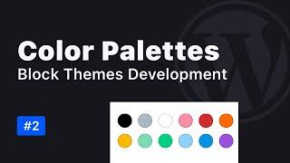 Configuring Color Palettes in WordPress Block Themes