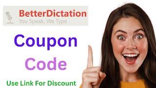 BetterDictation Coupon Code | BetterDictation Promo Code | High Saving On Plans.