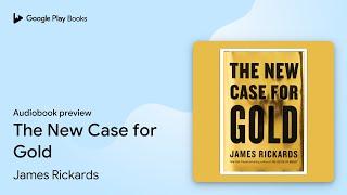 The New Case for Gold by James Rickards · Audiobook preview