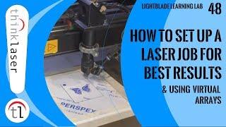 How To Set Up A Laser Job For Best Results & Virtual Arrays (2018)