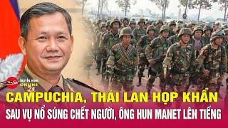 Tin tức 24h chiều 29/5:Campuchia Thái Lan họp khẩn sau vụ đấu súng biên giới,ông Hun Manet lên tiếng