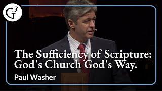 The Sufficiency of Scripture: God's Church God's Way | Paul Washer