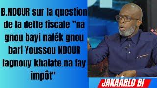 B.NDOUR sur la question de la dette fiscale "gnou bari Youssou NDOUR lagnouy khalate na fay impôt"