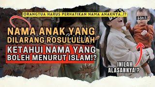 NAMA YANG DILARANG RASULULLAH !? ORANGTUA HARUS PERHATIKAN,  INILAH NAMA YANG BOLEH MENURUT ISLAM!?