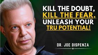 Kill the Doubt, Kill the Fear—Unleash Your True Potential! | Dr. Joe Dispenza Motivational Speech