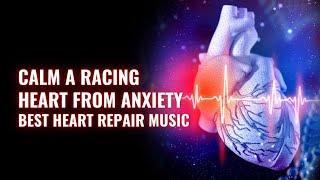 Calm A Racing Heart From Anxiety | Overcome Your Worrying Stress and Fear | Best Heart Repair Music