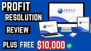 Profit Resolution Review Plus My $10000 giveaway