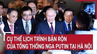 Cụ thể lịch trình bận rộn của Tổng thống Nga Putin tại Hà Nội