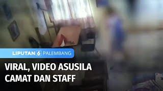 Viral, Video Asusila Camat dan Staf | Liputan 6 Palembang