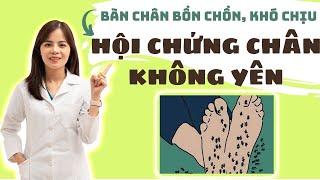 Đau Nhức Tê Mỏi , Buồn Chân Không Ngủ Được trong Hội Chứng Chân Không Yên  | Dr Thùy Dung