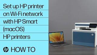How to set up an HP printer on a wireless network with HP Smart in macOS | HP Support