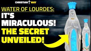 The secret of Lourdes' water revealed: it truly is miraculous!