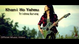 Khani Ho Yahmu - Trishna Gurung [Official Video]