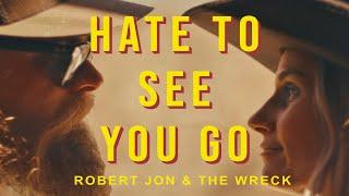 Robert Jon & The Wreck - "Hate To See You Go" - Official Music Video