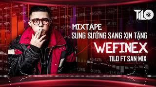 Mixtape - Sung Sướng Sang Xịn tặng WEFINEX - TILO ft SAN Mix