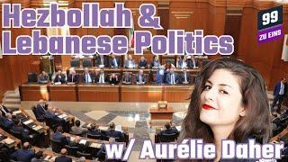 Hezbollah and Lebanese Politics w/ Aurélie Daher - 99 ZU EINS - Ep. 443