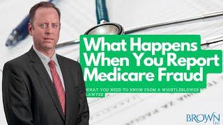 What Happens When You Report Medicare Fraud? |  Brown, LLC