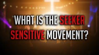 What is the Seeker Sensitive Movement?