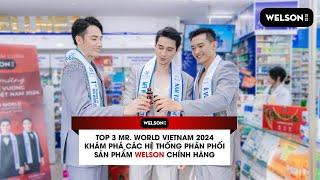  TOP 3 MR. WORLD VIETNAM 2024 KHÁM PHÁ CÁC HỆ THỐNG PHÂN PHỐI SẢN PHẨM WELSON CHÍNH HÃNG