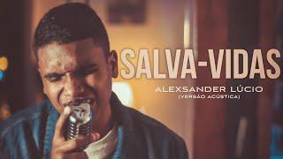 Salva Vidas - Alexsander Lúcio (Versão Acústica)