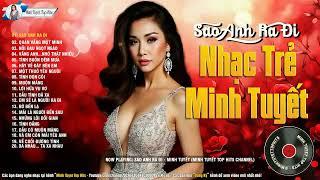 Sao Anh Ra Đi - Minh Tuyết Hay Nhất - Là Fan Không Thể Không Nghe | Nhạc Trẻ Hay Nhất Minh Tuyết