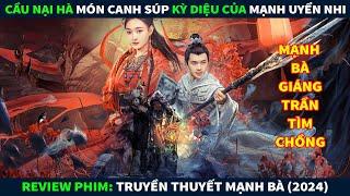 Review Phim Ma Kinh Dị || Cầu Nại Hà Món Súp Kỳ Diệu Của Mạnh Uyển Nhi Dưới Hoàng Tuyền