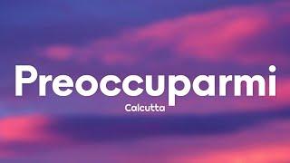 Calcutta - Preoccuparmi (Testo/Lyrics)