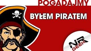 Byłem Piratem - Pogadajmy #31 (Piractwo)