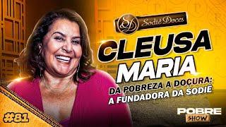 DA POBREZA A DOÇURA: A FUNDADORA DA SODIÊ - CLEUSA MARIA - Pobre Show #81