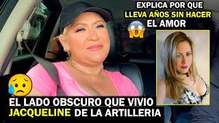 JACQUELINE DE LA ARTILLERIA  CUENTA EL LADO OBSCURO QUE VIVIO/ DICE LLEVA AÑOS SIN HACER EL AMOR