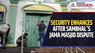 Security Enhances After Sambhal's Jama Masjid Dispute: Drones & Metal Detector Installed