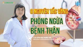 8 Nguyên Tắc Vàng Phòng Ngừa Bệnh Thận | Bệnh Thận Ngày Càng Trẻ Hóa